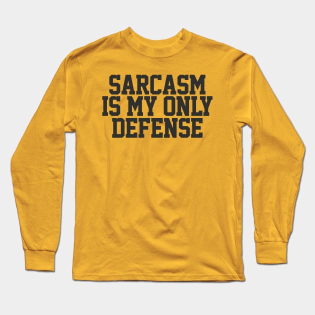 Sarcasm Is My Only Defense - Sarcasm Typography Gift Long Sleeve T-Shirt by DankFutura